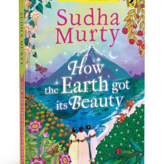 How the Earth Got Its Beauty: Puffin Chapter Book: Gorgeous new full colour, illustrated chapter book for young readers from ages 5 and up by Sudha Murty [Hardcover] Murty, Sudha
