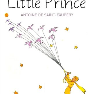 The Little Prince: Classic Story by Antoine de Saint-Exupéry | Tale of Love & Friendship | Timeless Tale for Readers | Classic Fiction Timeless Novel
