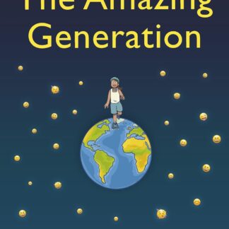 The Amazing Generation: Packed with facts, stories and secrets to help kids break free from phones