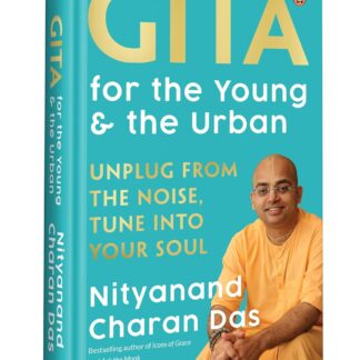 Gita for the Young and the Urban: Unplug from the Noise, Tune into Your Soul | By the Bestselling Author of Icons of Grace and Ask the Monk, Swami Nityanand Charan Das